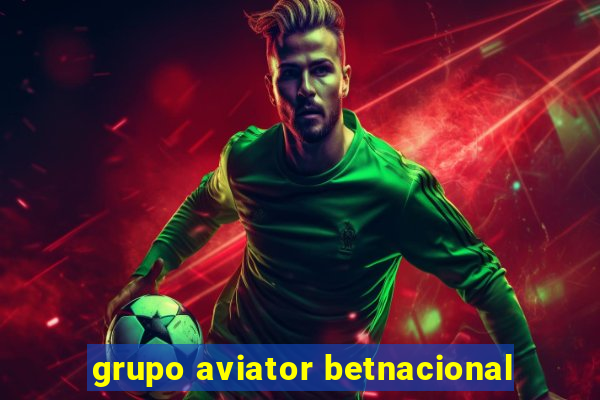 grupo aviator betnacional